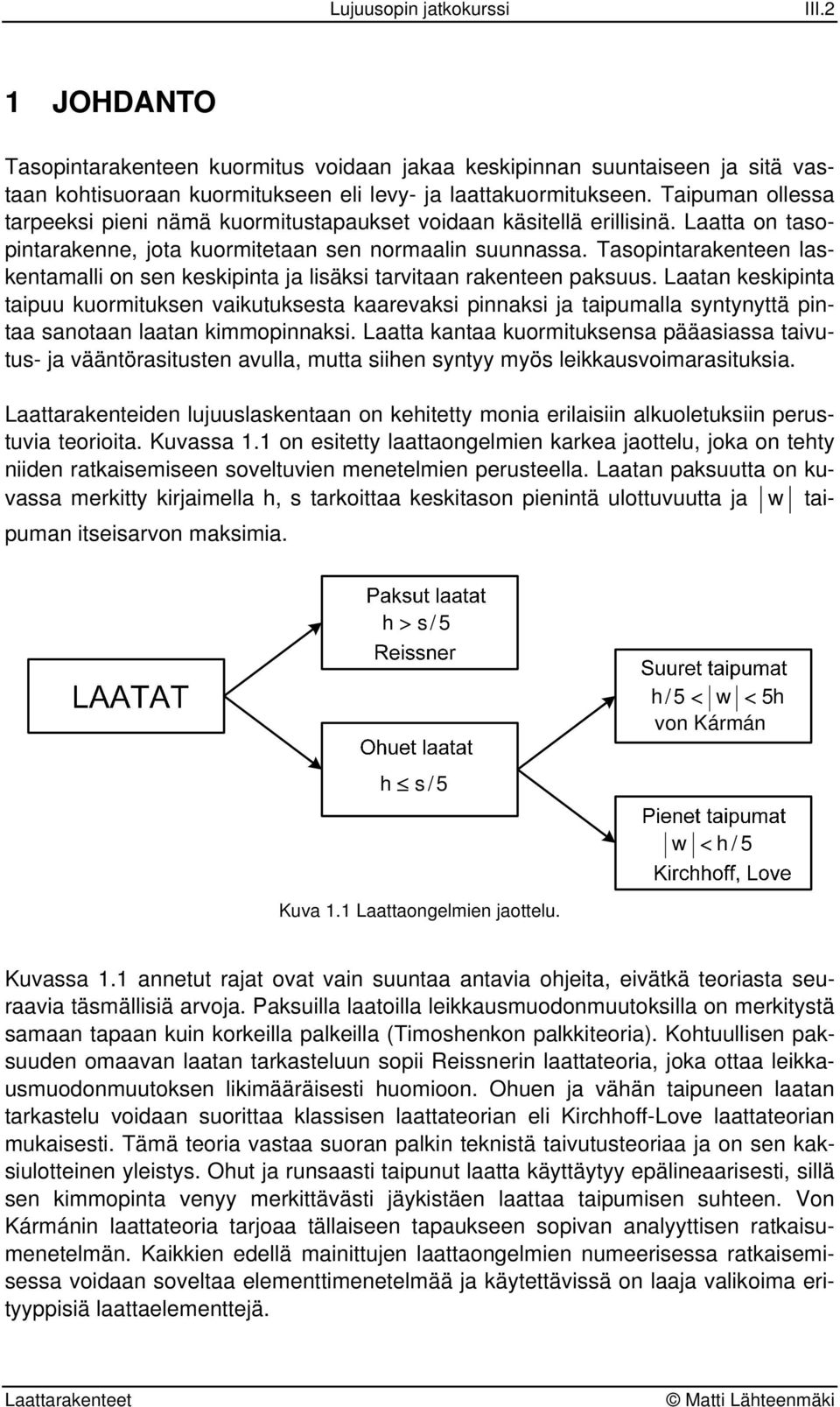 Lt keskipit tipuu kuomitukse vikutuksest kevksi piksi j tipumll stttä pit sot lt kimmopiksi. Ltt kt kuomitukses pääsiss tivutus- j väätösituste vull mutt siihe st mös leikkusvoimsituksi.