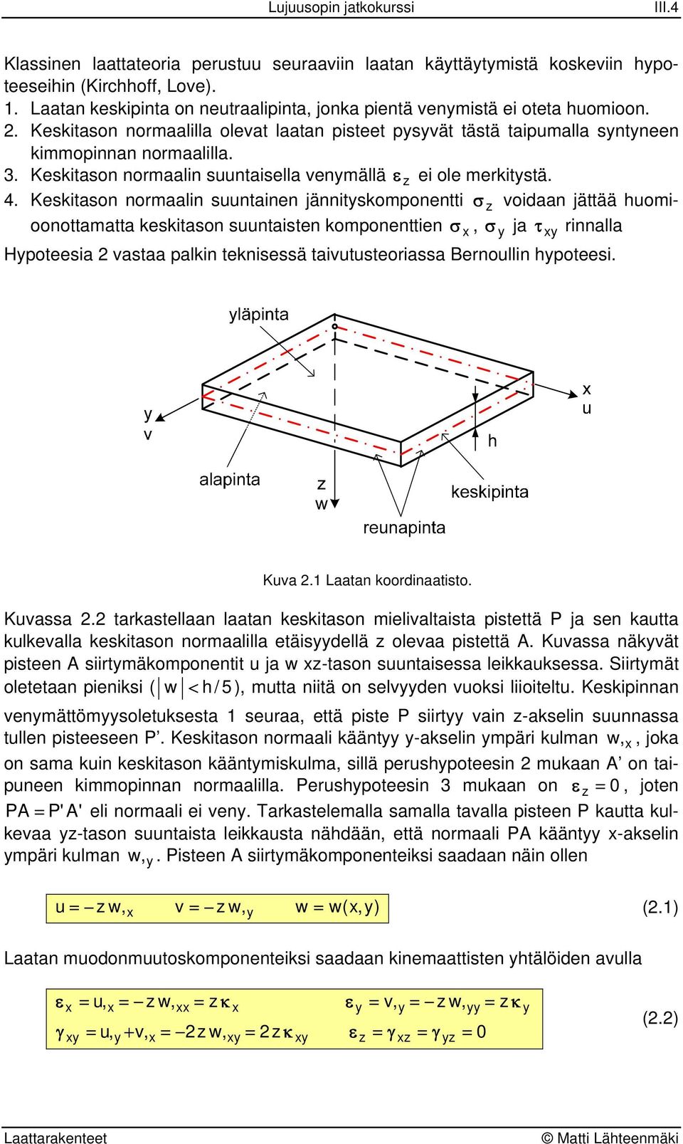 . Keskitso omli suutie jäitskompoetti σ void jättää huomiooottmtt keskitso suutiste kompoettie σ σ j τ ill Hpoteesi vst plki tekisessä tivutusteoiss Beoulli hpoteesi. Kuvss.