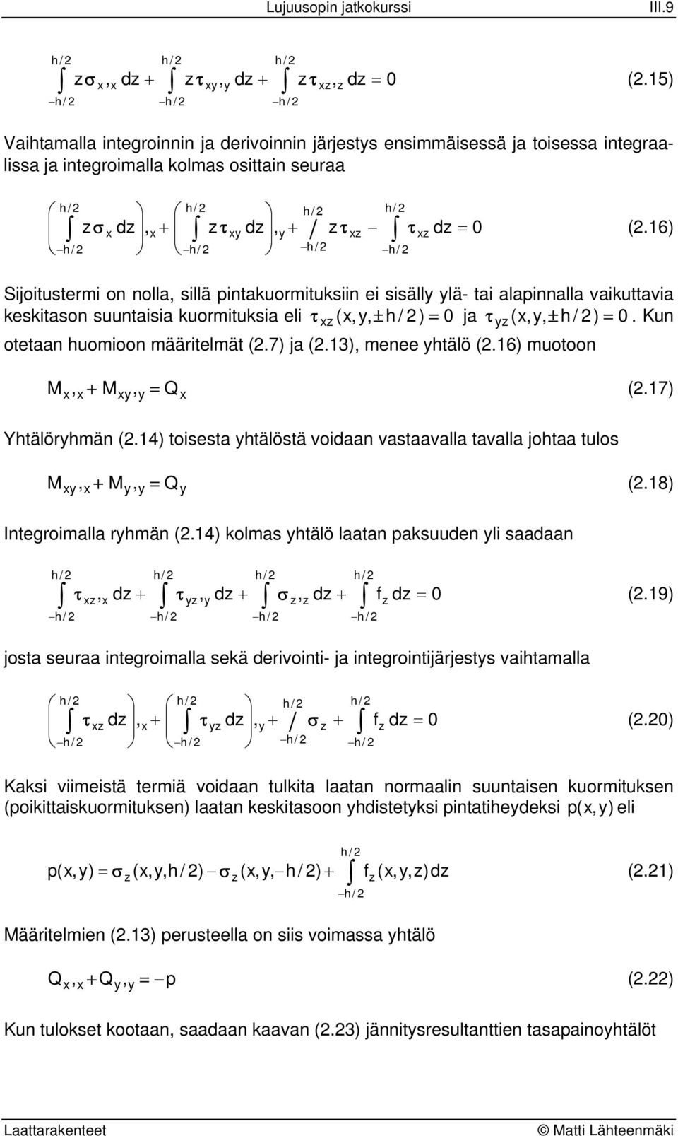 7 Yhtälöhmä (. toisest htälöstä void vstvll tvll joht tulos (.8 Itegoimll hmä (. kolms htälö lt pksuude li sd h / h/ h / h / h / τ d τ d σ d f d (.