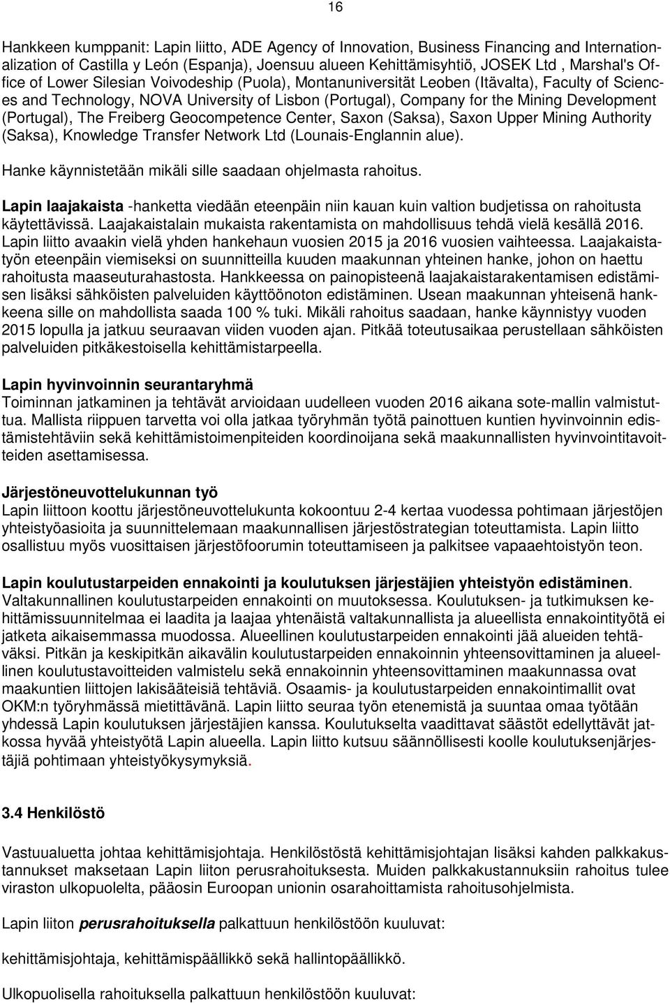 Freiberg Geocompetence Center, Saxon (Saksa), Saxon Upper Mining Authority (Saksa), Knowledge Transfer Network Ltd (Lounais-Englannin alue).