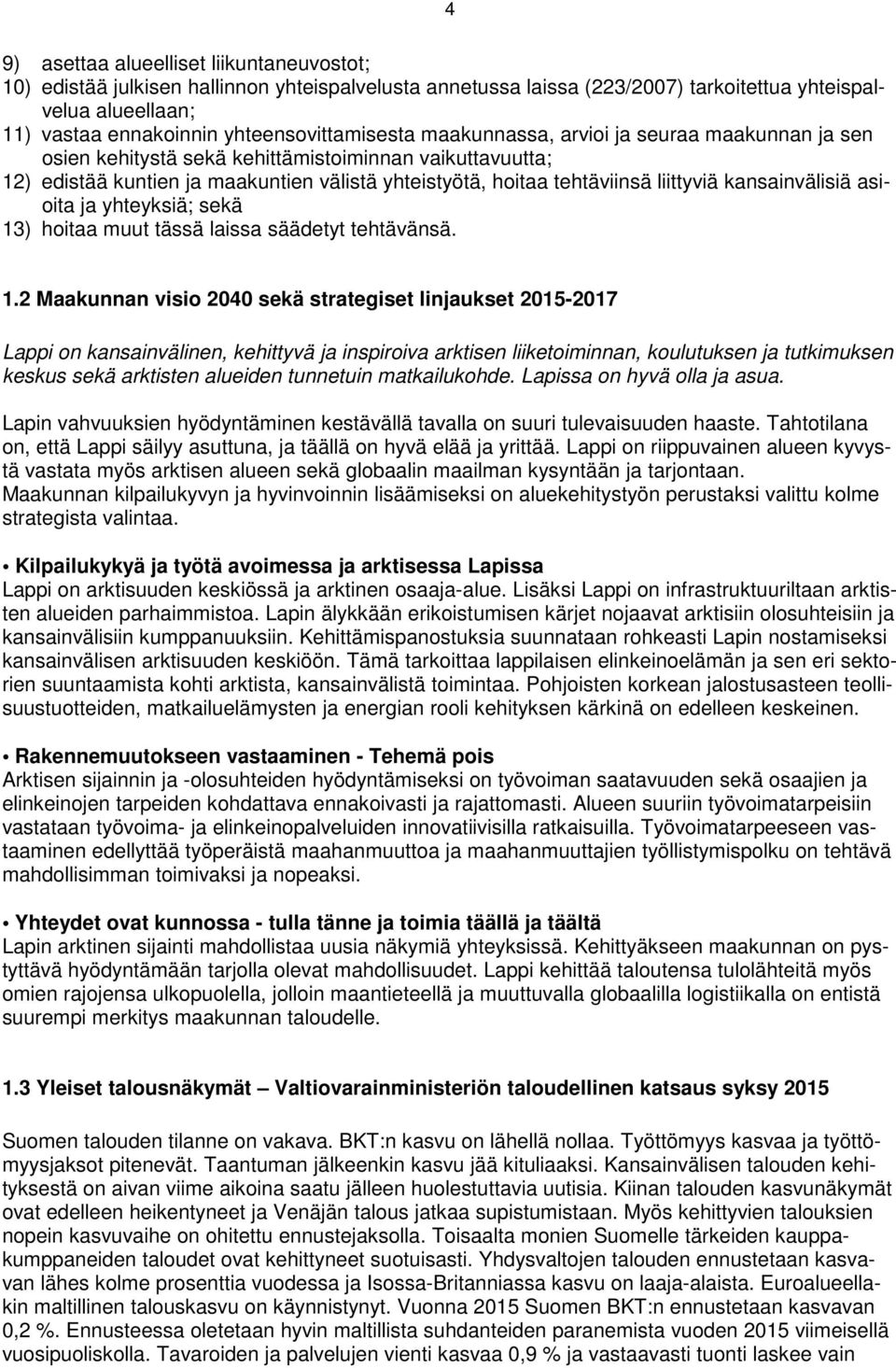 liittyviä kansainvälisiä asioita ja yhteyksiä; sekä 13