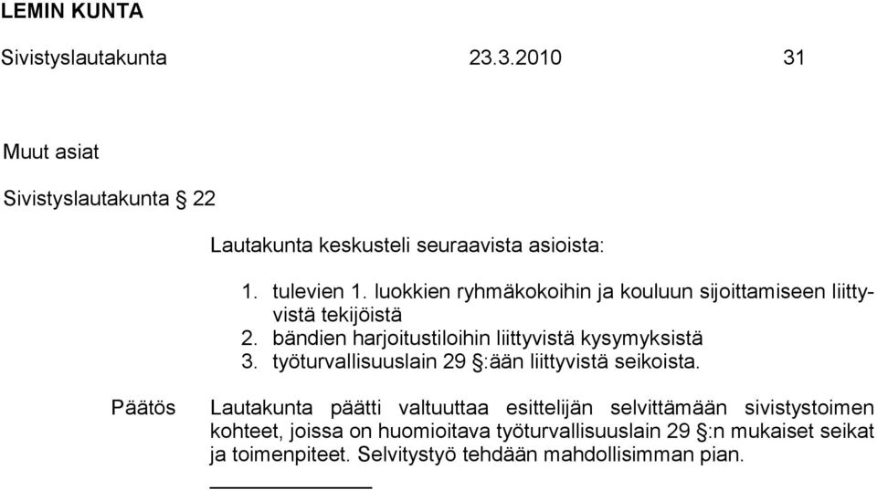 bändien harjoitustiloihin liittyvistä kysymyksistä 3. työturvallisuuslain 29 :ään liittyvistä seikoista.