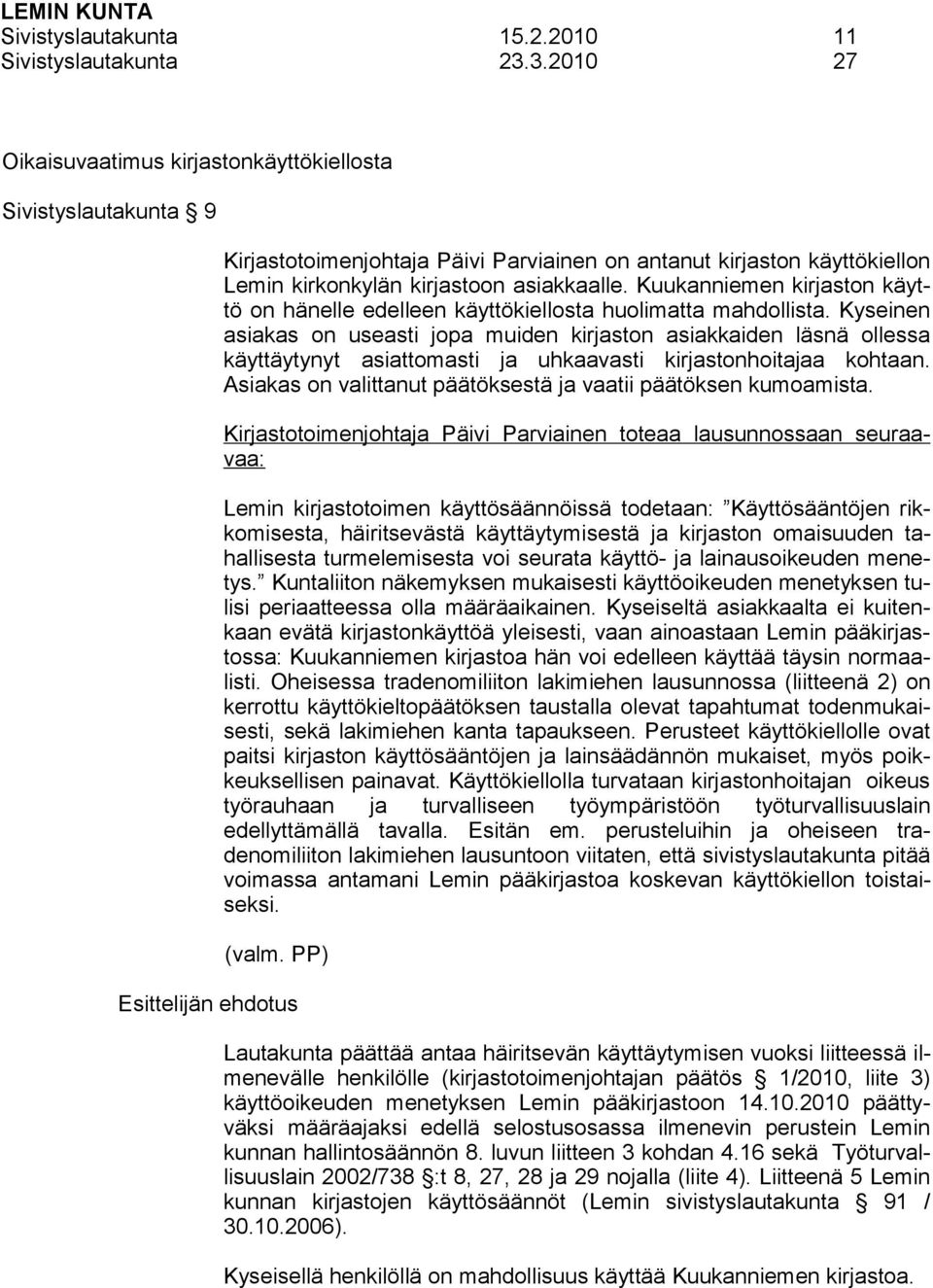 Kuukanniemen kirjaston käyttö on hänelle edelleen käyttökiellosta huolimatta mahdollista.