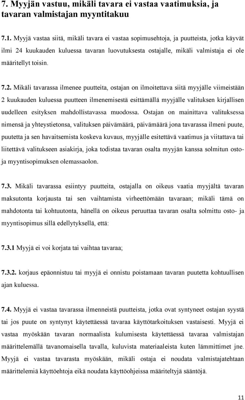 kuukauden kuluessa tavaran luovutuksesta ostajalle, mikäli valmistaja ei ole määritellyt toisin. 7.2.