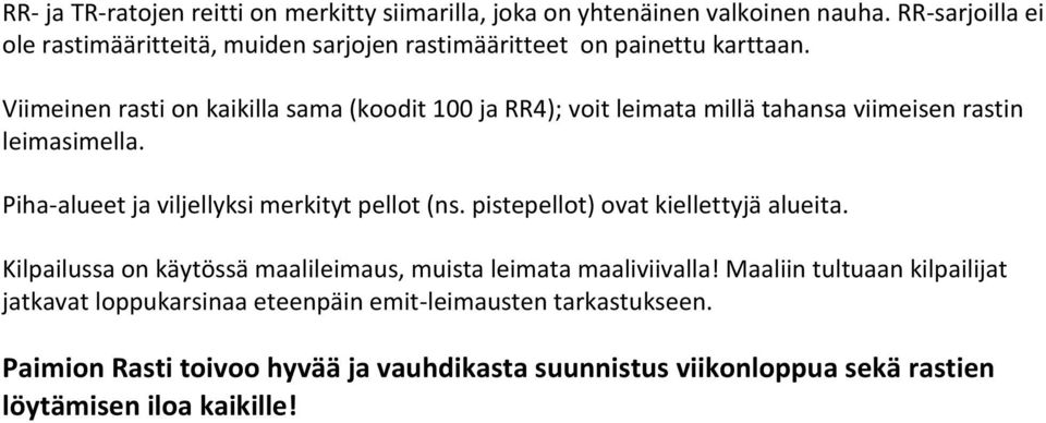 Viimeinen rasti on kaikilla sama (koodit 100 ja RR4); voit leimata millä tahansa viimeisen rastin leimasimella. Piha-alueet ja viljellyksi merkityt pellot (ns.