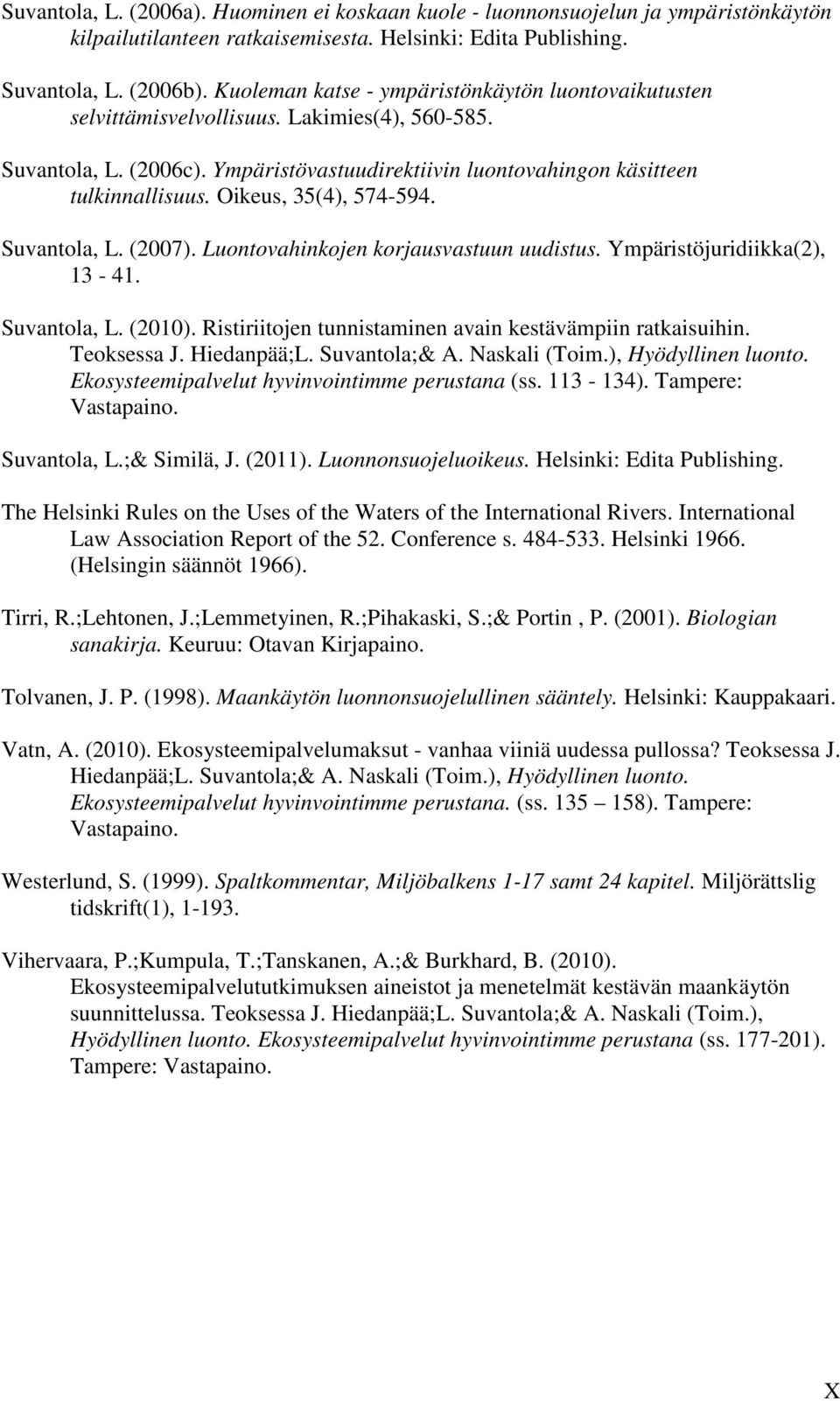Oikeus, 35(4), 574-594. Suvantola, L. (2007). Luontovahinkojen korjausvastuun uudistus. Ympäristöjuridiikka(2), 13-41. Suvantola, L. (2010).
