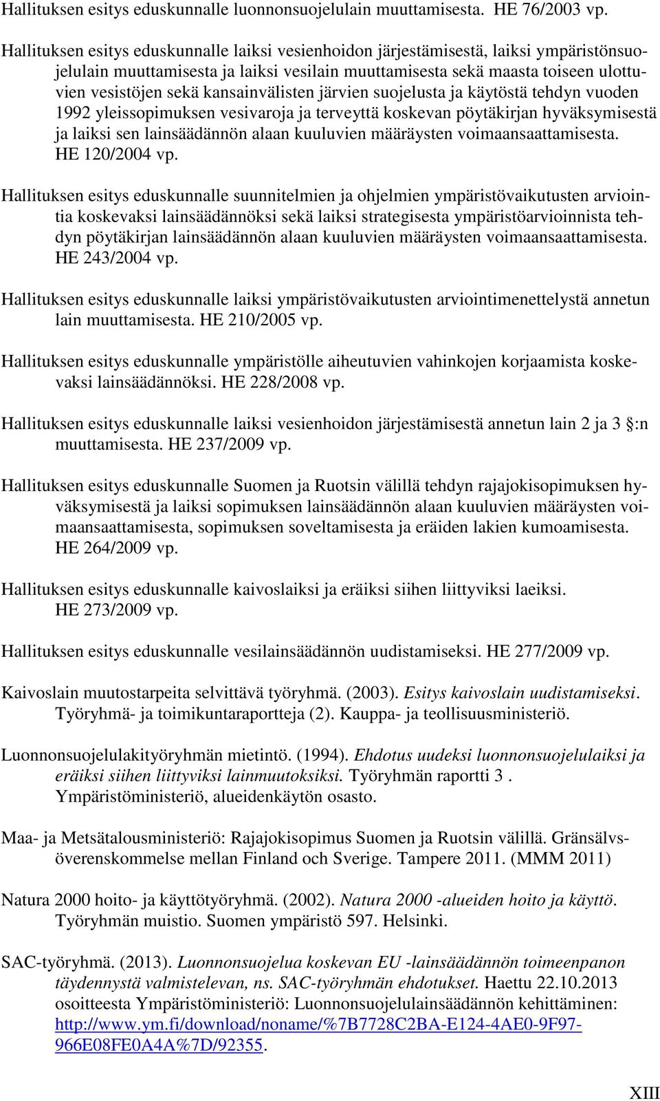 kansainvälisten järvien suojelusta ja käytöstä tehdyn vuoden 1992 yleissopimuksen vesivaroja ja terveyttä koskevan pöytäkirjan hyväksymisestä ja laiksi sen lainsäädännön alaan kuuluvien määräysten