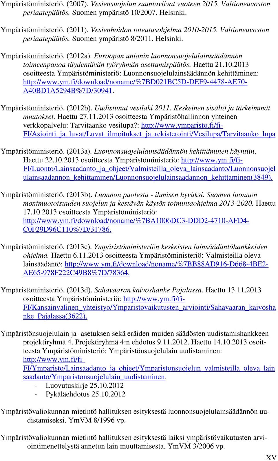 Euroopan unionin luonnonsuojelulainsäädännön toimeenpanoa täydentävän työryhmän asettamispäätös. Haettu 21.10.