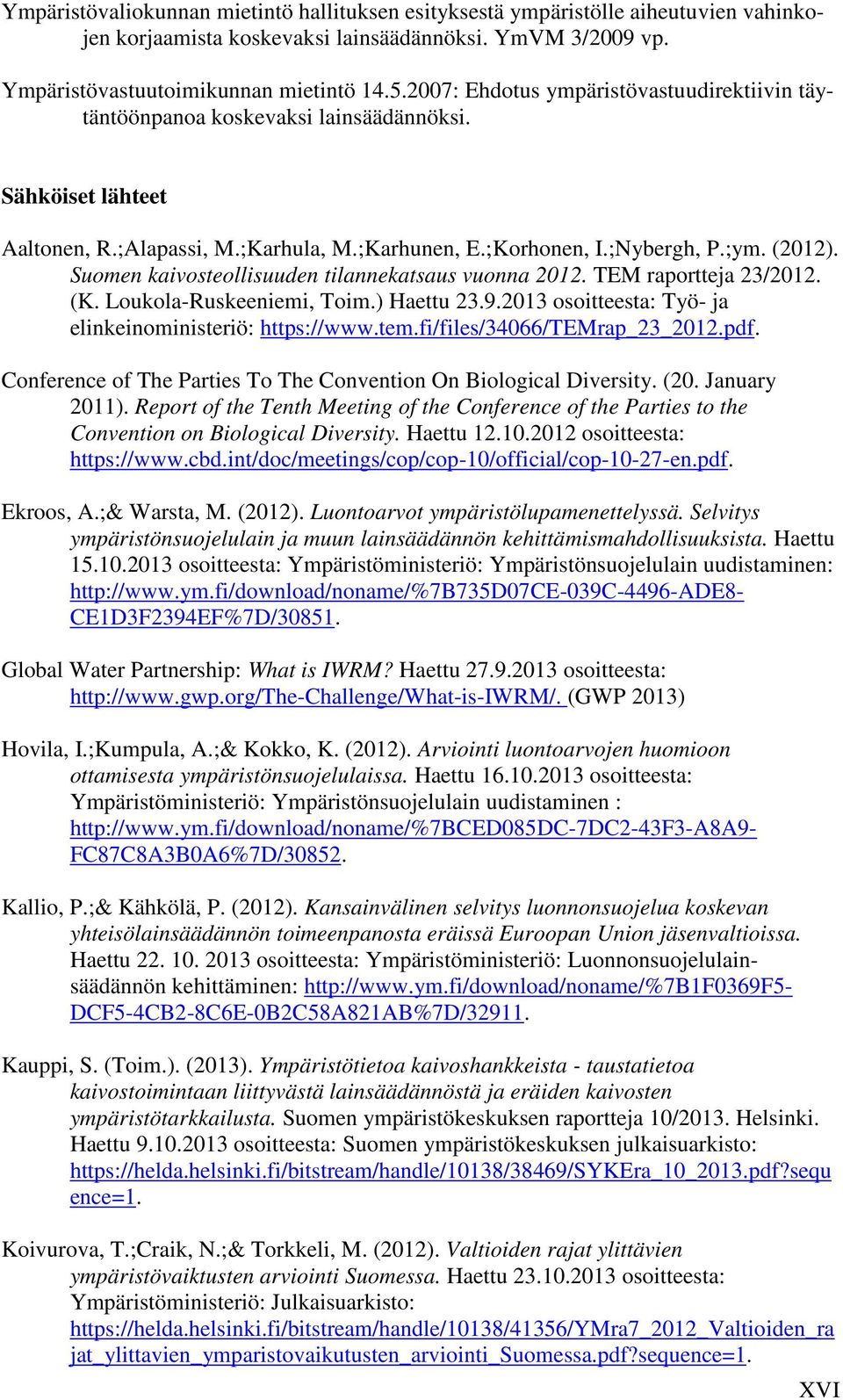 Suomen kaivosteollisuuden tilannekatsaus vuonna 2012. TEM raportteja 23/2012. (K. Loukola-Ruskeeniemi, Toim.) Haettu 23.9.2013 osoitteesta: Työ- ja elinkeinoministeriö: https://www.tem.