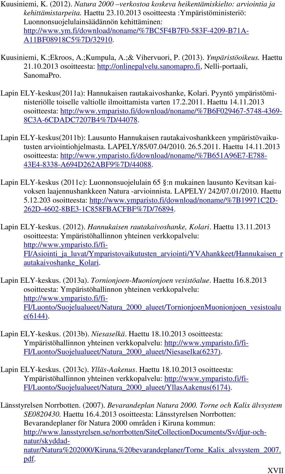 ;Kumpula, A.;& Vihervuori, P. (2013). Ympäristöoikeus. Haettu 21.10.2013 osoitteesta: http://onlinepalvelu.sanomapro.fi, Nelli-portaali, SanomaPro.