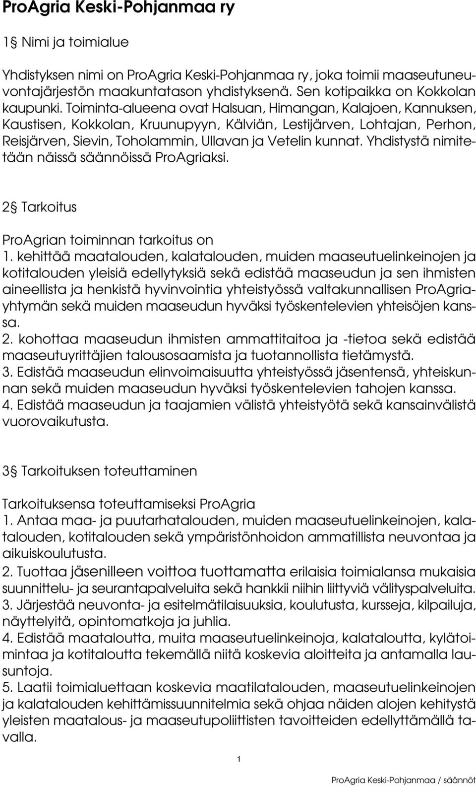 Yhdistystä nimitetään näissä säännöissä ProAgriaksi. 2 Tarkoitus ProAgrian toiminnan tarkoitus on 1.