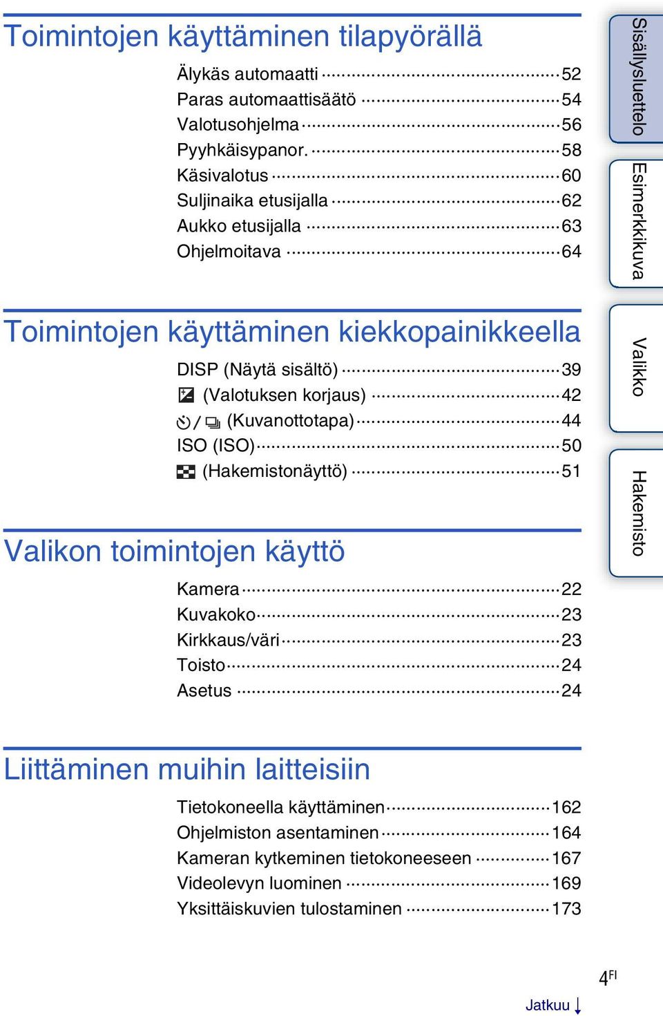 (Valotuksen korjaus) 42 (Kuvanottotapa) 44 ISO (ISO) 50 (Hakemistonäyttö) 51 Valikon toimintojen käyttö Kamera 22 Kuvakoko 23 Kirkkaus/väri 23 Toisto 24