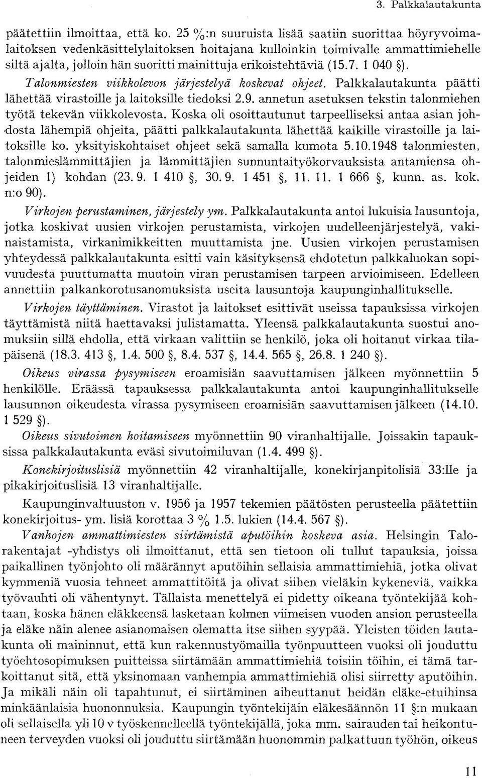 7. 1 040 ). Talonmiesten viikkolevon järjestelyä koskevat ohjeet. Palkkalautakunta päätti lähettää virastoille ja laitoksille tiedoksi 2.9.