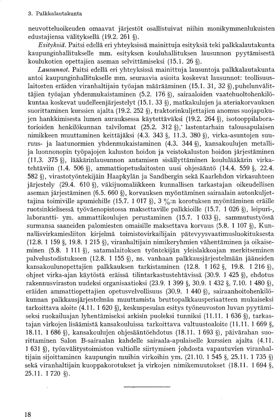 1. 26 ). Lausunnot. Paitsi edellä eri yhteyksissä mainittuja lausuntoja palkkalautakunta antoi kaupunginhallitukselle mm.