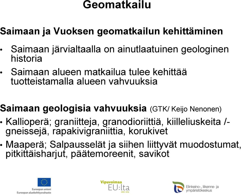(GTK/ Keijo Nenonen) Kallioperä; graniitteja, granodioriittiä, kiilleliuskeita /- gneissejä,