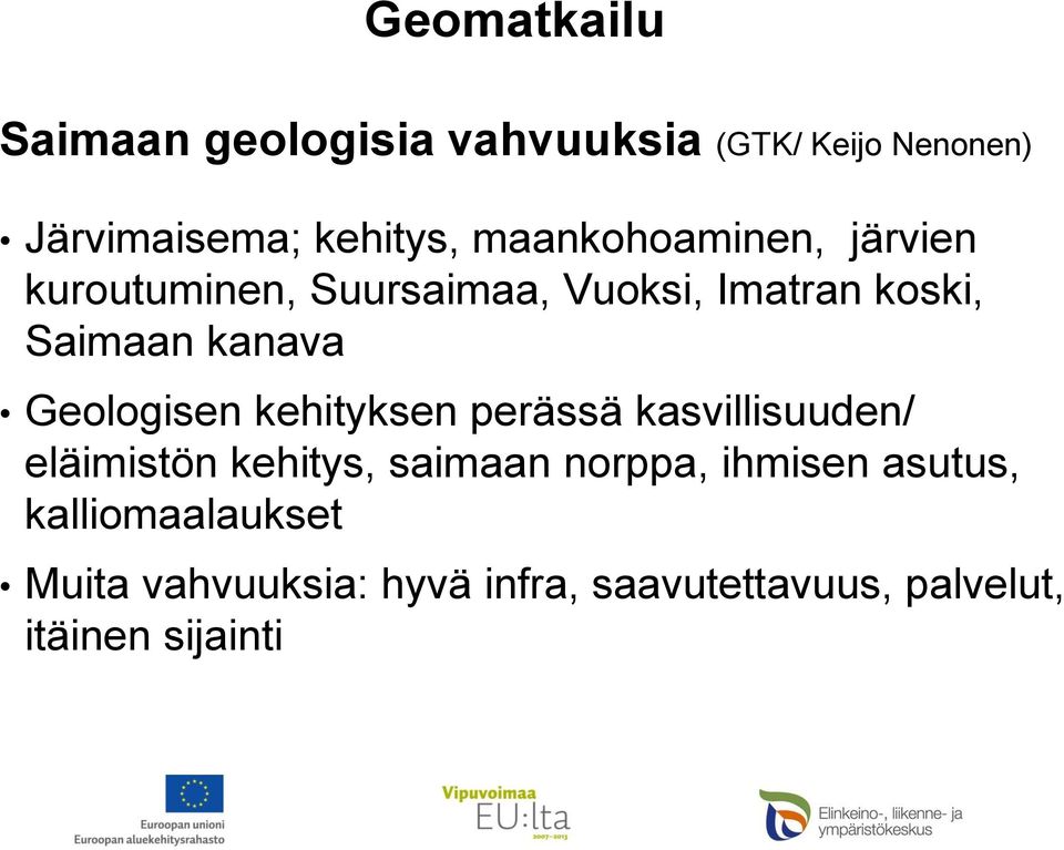 Geologisen kehityksen perässä kasvillisuuden/ eläimistön kehitys, saimaan norppa,