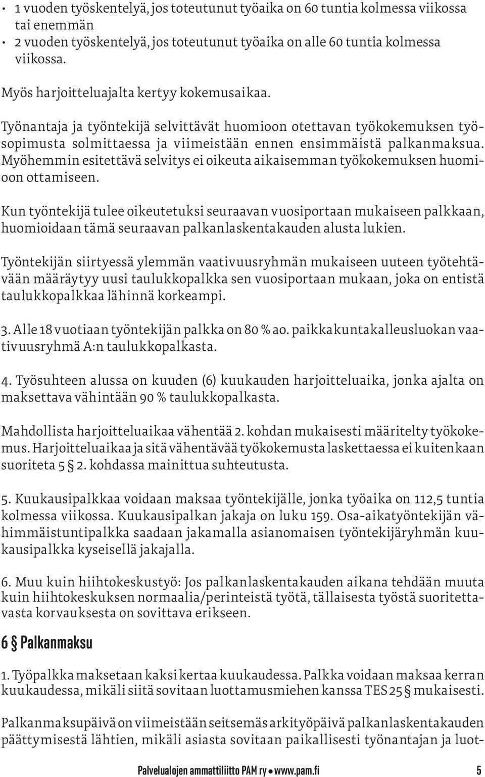 Myöhemmin esitettävä selvitys ei oikeuta aikaisemman työkokemuksen huomioon ottamiseen.