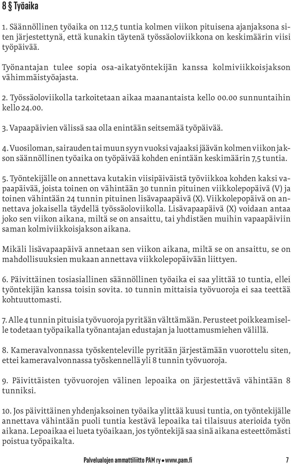 Vapaapäivien välissä saa olla enintään seitsemää työpäivää. 4.