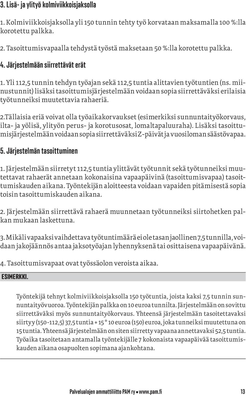 miinustunnit) lisäksi tasoittumisjärjestelmään voidaan sopia siirrettäväksi erilaisia työtunneiksi muutettavia rahaeriä. 2.