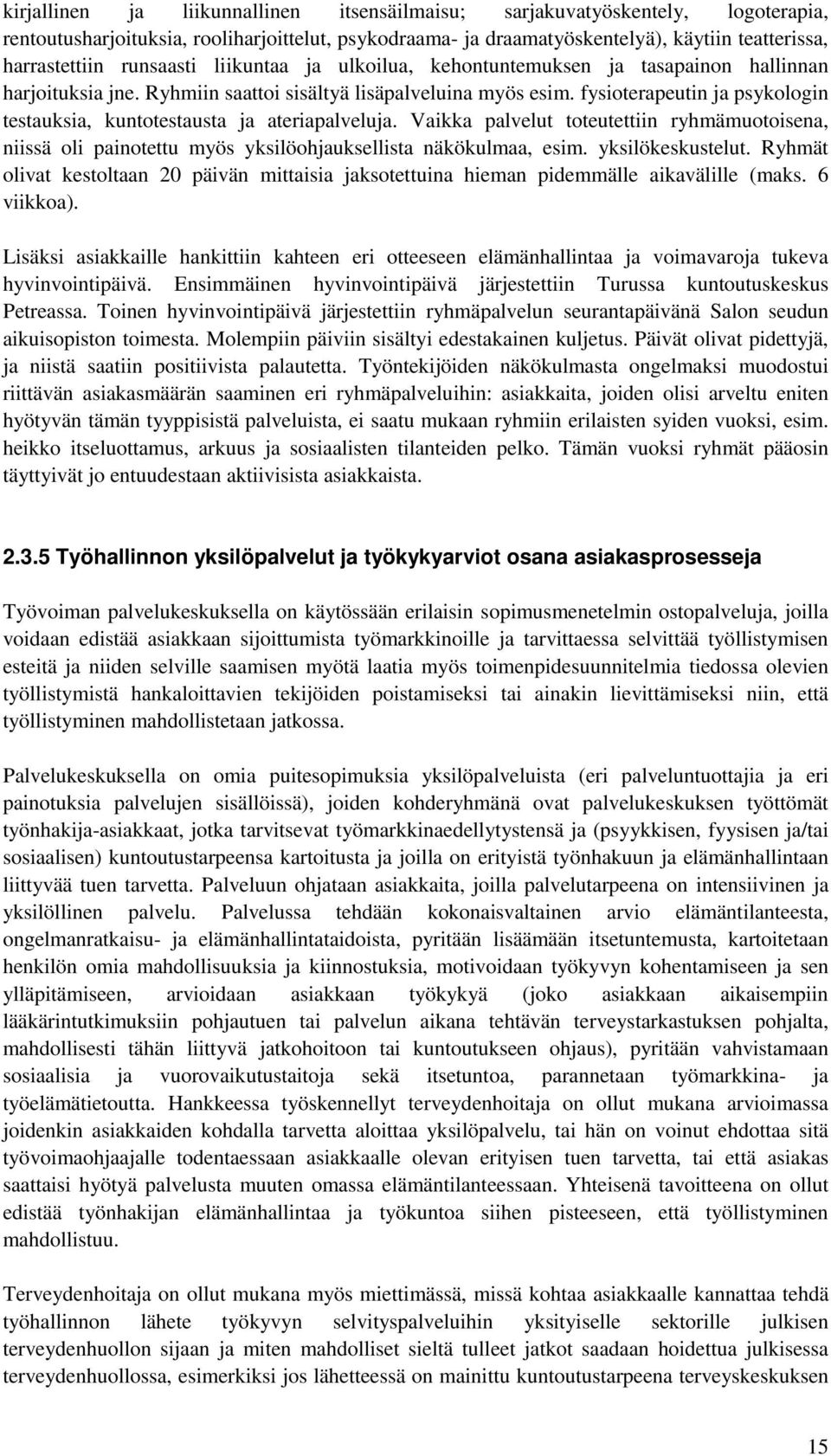 fysioterapeutin ja psykologin testauksia, kuntotestausta ja ateriapalveluja. Vaikka palvelut toteutettiin ryhmämuotoisena, niissä oli painotettu myös yksilöohjauksellista näkökulmaa, esim.