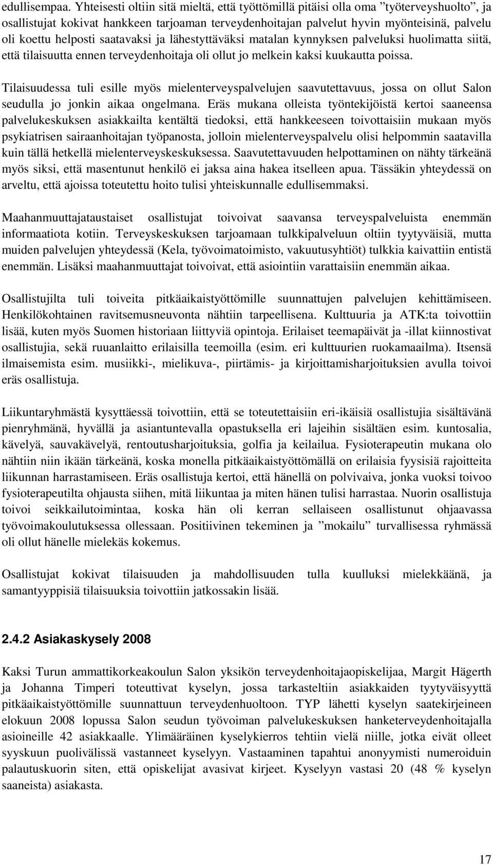 saatavaksi ja lähestyttäväksi matalan kynnyksen palveluksi huolimatta siitä, että tilaisuutta ennen terveydenhoitaja oli ollut jo melkein kaksi kuukautta poissa.