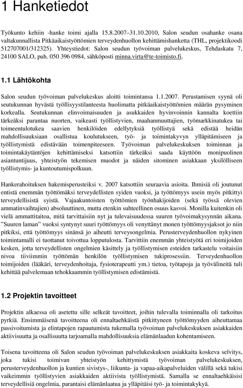 Yhteystiedot: Salon seudun työvoiman palvelukeskus, Tehdaskatu 7, 24100 SALO, puh. 050 396 0984, sähköposti minna.virta@te-toimisto.fi. 1.