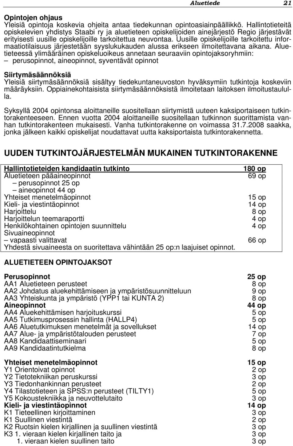 Uusille opiskelijoille tarkoitettu informaatiotilaisuus järjestetään syyslukukauden alussa erikseen ilmoitettavana aikana.