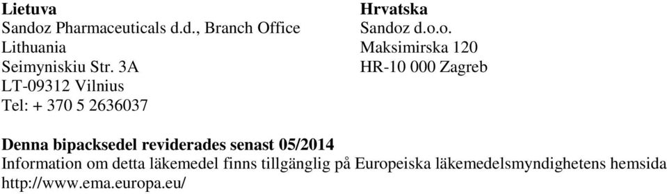 d.o.o. Maksimirska 120 HR-10 000 Zagreb Denna bipacksedel reviderades senast 05/2014