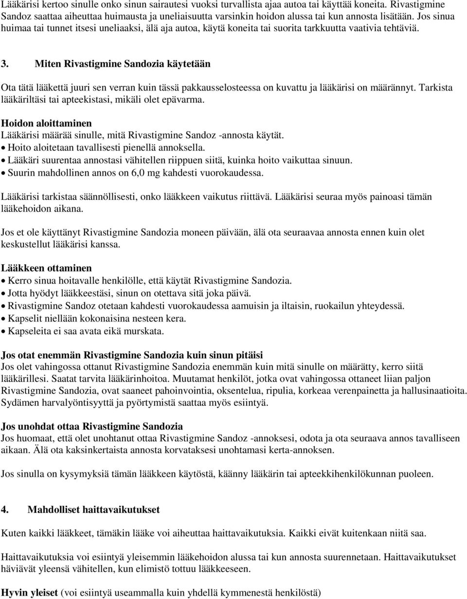 Jos sinua huimaa tai tunnet itsesi uneliaaksi, älä aja autoa, käytä koneita tai suorita tarkkuutta vaativia tehtäviä. 3.