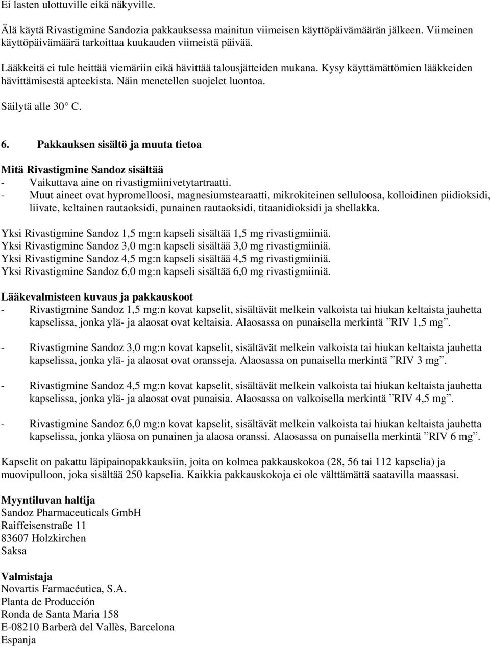 Pakkauksen sisältö ja muuta tietoa Mitä Rivastigmine Sandoz sisältää - Vaikuttava aine on rivastigmiinivetytartraatti.