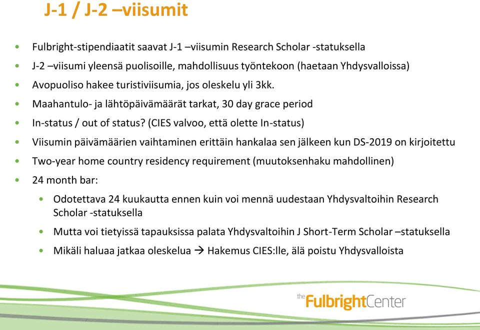 (CIES valvoo, että olette In-status) Viisumin päivämäärien vaihtaminen erittäin hankalaa sen jälkeen kun DS-2019 on kirjoitettu Two-year home country residency requirement (muutoksenhaku