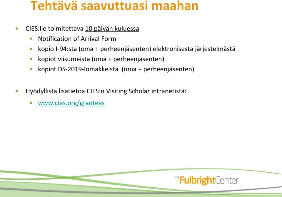 kopiot viisumeista (oma + perheenjäsenten) kopiot DS-2019-lomakkeista (oma +