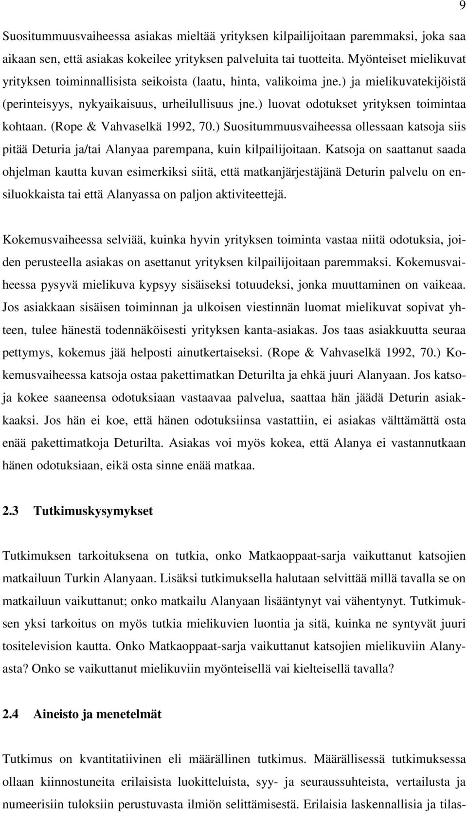 ) luovat odotukset yrityksen toimintaa kohtaan. (Rope & Vahvaselkä 1992, 70.) Suositummuusvaiheessa ollessaan katsoja siis pitää Deturia ja/tai Alanyaa parempana, kuin kilpailijoitaan.