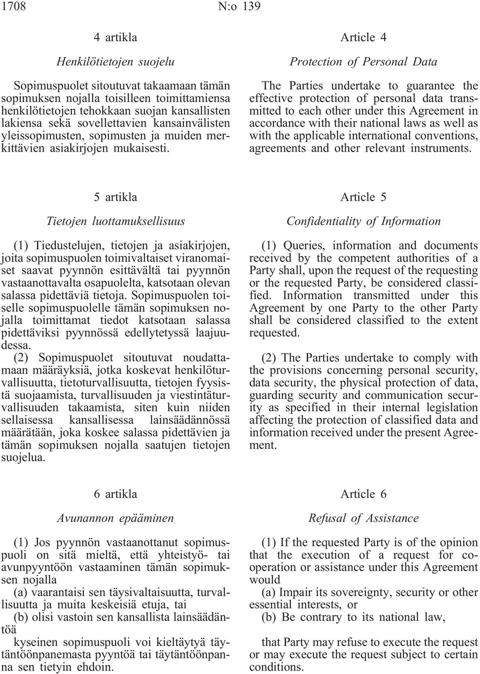 Article 4 Protection of Personal Data The Parties undertake to guarantee the effective protection of personal data transmitted to each other under this Agreement in accordance with their national