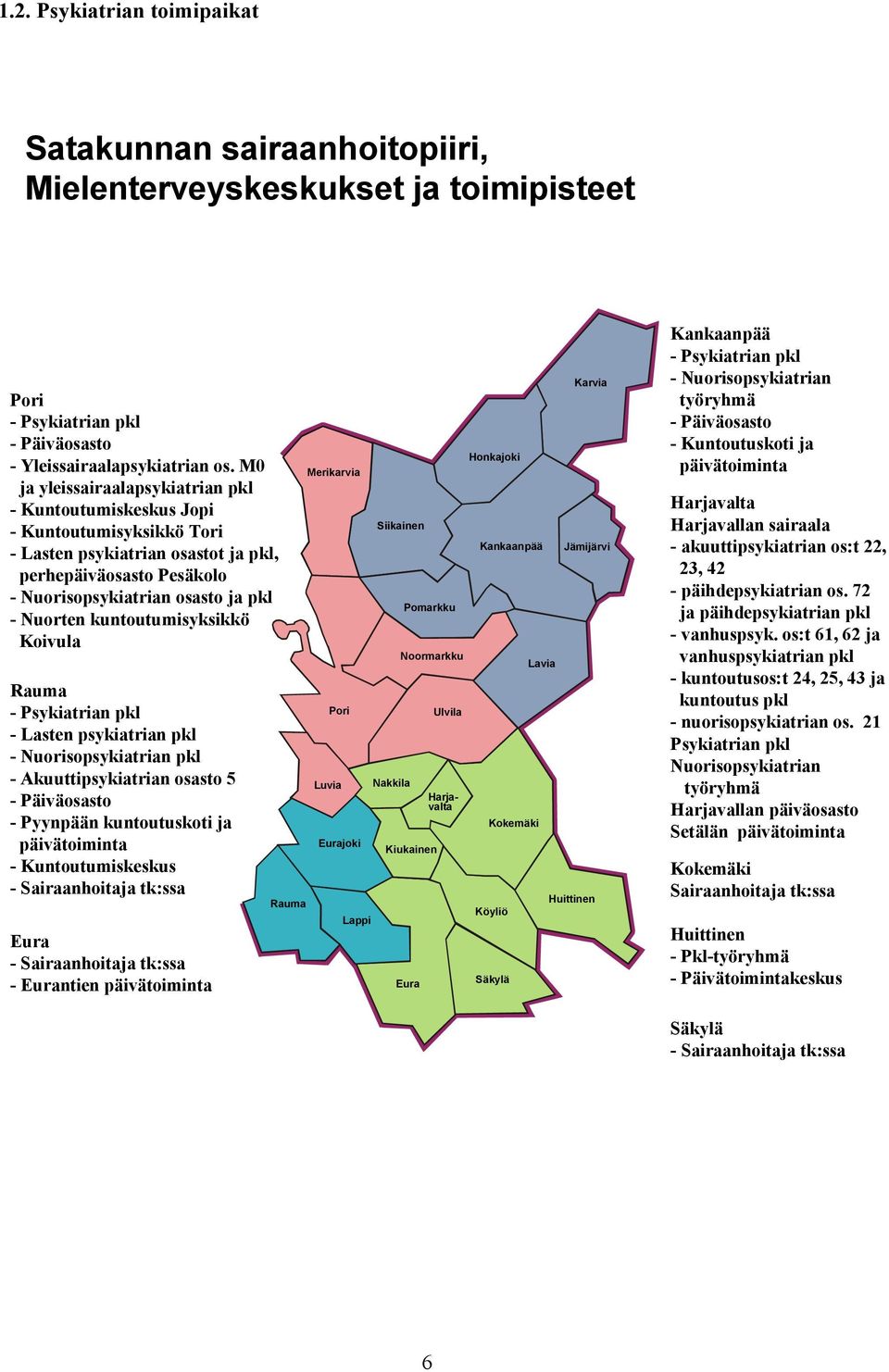 kuntoutumisyksikkö Koivula Rauma - Psykiatrian pkl - Lasten psykiatrian pkl - Nuorisopsykiatrian pkl - Akuuttipsykiatrian osasto 5 - Päiväosasto - Pyynpään kuntoutuskoti ja päivätoiminta -