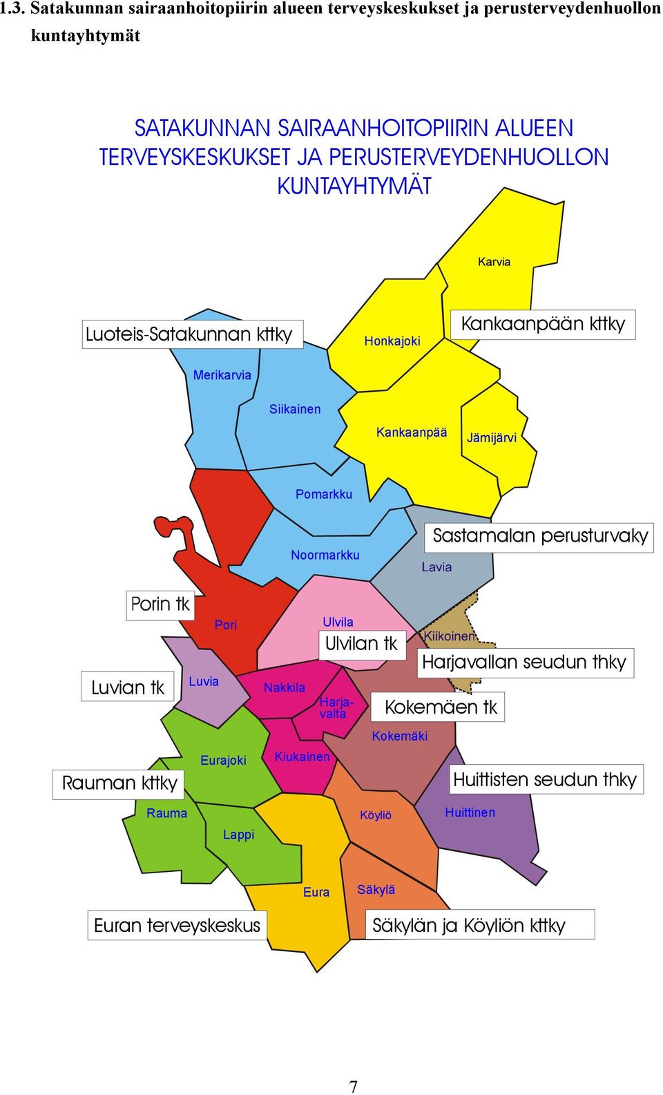 Kankaanpää Jämijärvi Pomarkku Noormarkku Sastamalan perusturvaky Luvian tk Rauman kttky Pori Luvia Eurajoki Rauma Lappi Nakkila Kiukainen Ulvila