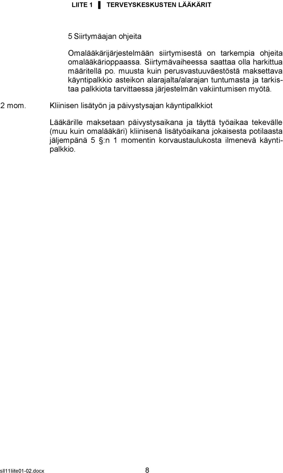 muusta kuin perusvastuuväestöstä maksettava käyntipalkkio asteikon alarajalta/alarajan tuntumasta ja tarkistaa palkkiota tarvittaessa järjestelmän