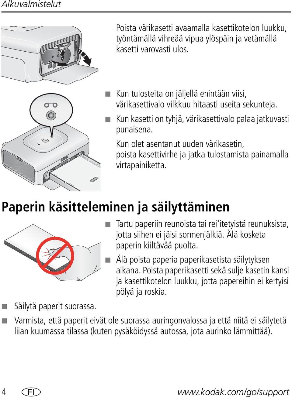 Kun olet asentanut uuden värikasetin, poista kasettivirhe ja jatka tulostamista painamalla virtapainiketta.