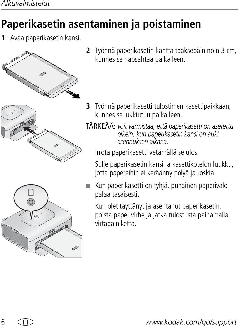 TÄRKEÄÄ: voit varmistaa, että paperikasetti on asetettu oikein, kun paperikasetin kansi on auki asennuksen aikana. Irrota paperikasetti vetämällä se ulos.