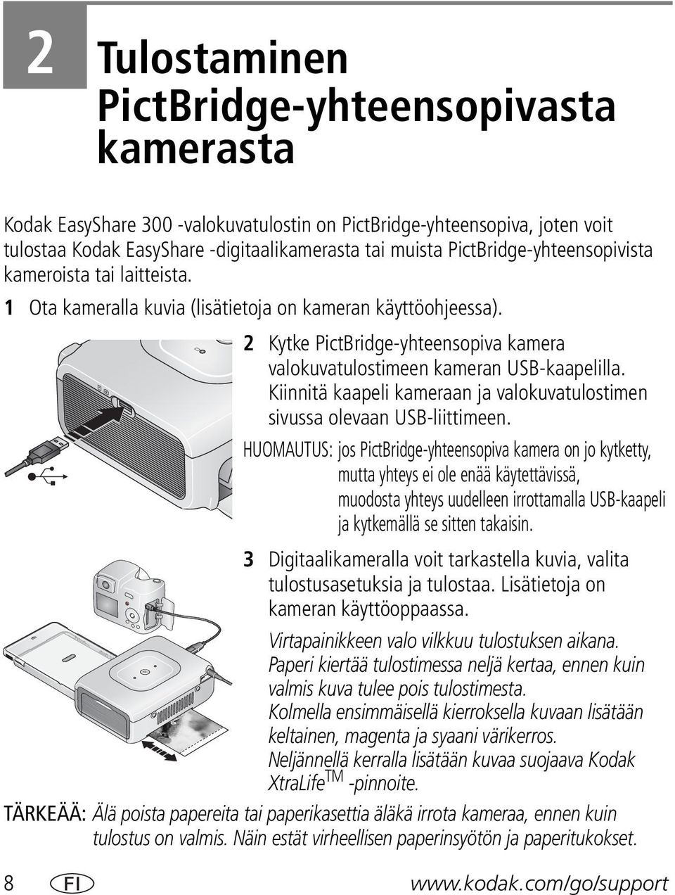 Kiinnitä kaapeli kameraan ja valokuvatulostimen sivussa olevaan USB-liittimeen.