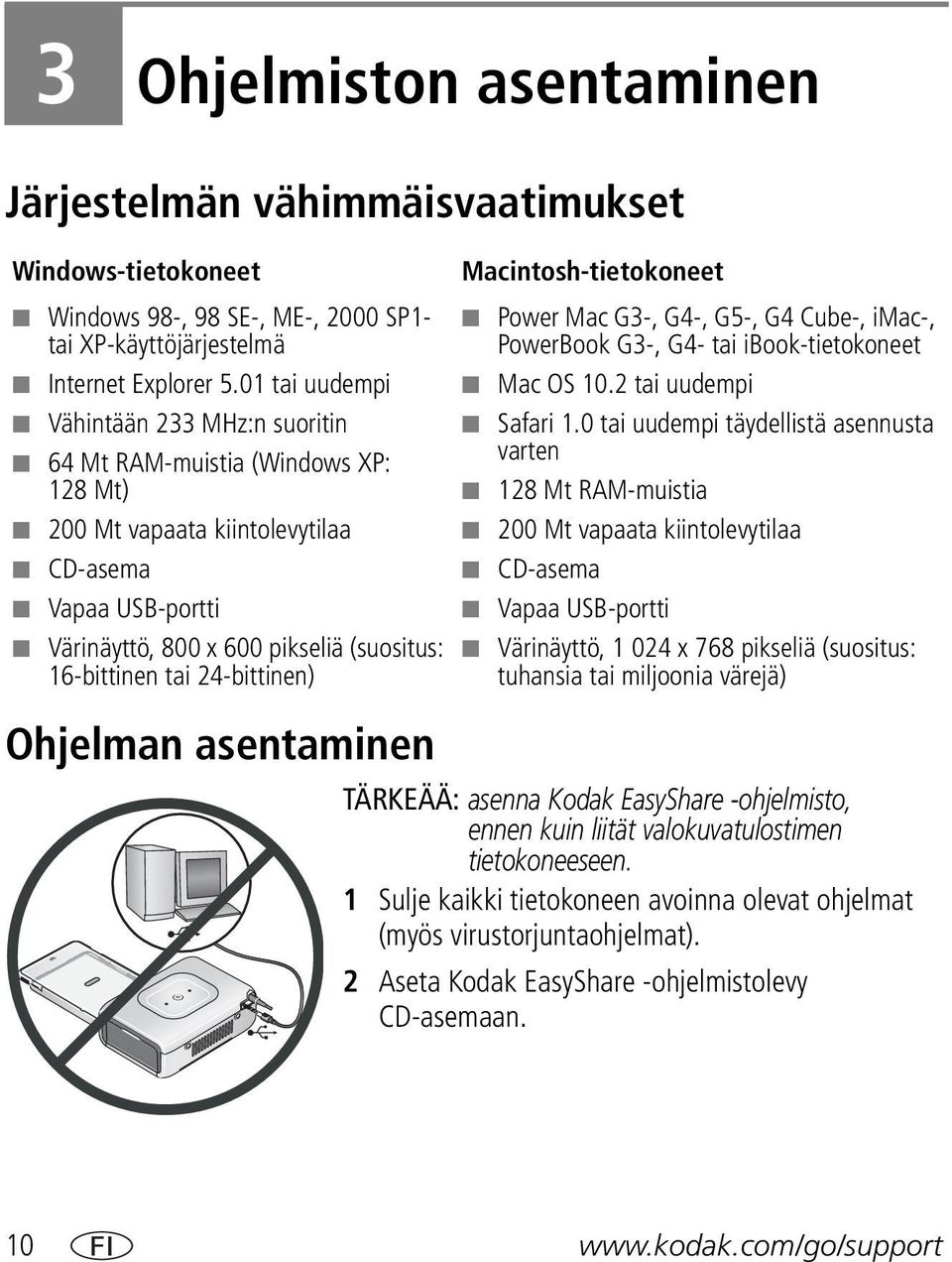 24-bittinen) Macintosh-tietokoneet Power Mac G3-, G4-, G5-, G4 Cube-, imac-, PowerBook G3-, G4- tai ibook-tietokoneet Mac OS 10.2 tai uudempi Safari 1.