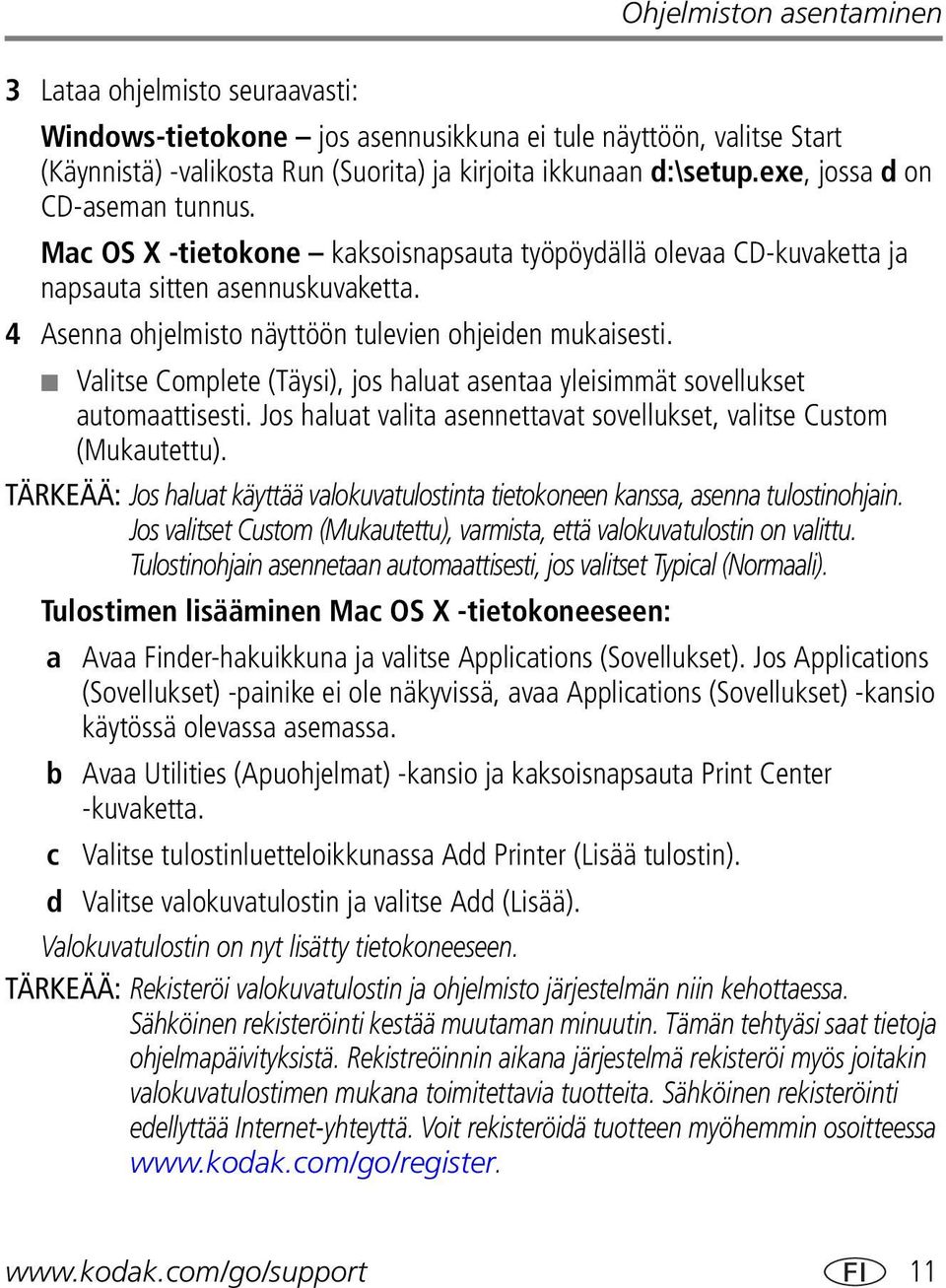 Valitse Complete (Täysi), jos haluat asentaa yleisimmät sovellukset automaattisesti. Jos haluat valita asennettavat sovellukset, valitse Custom (Mukautettu).