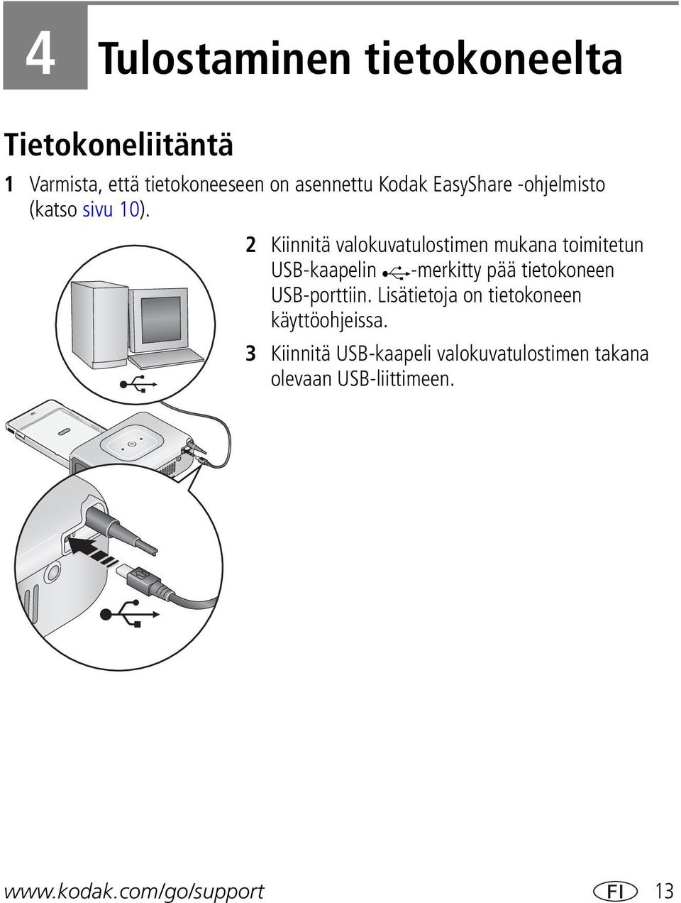 2 Kiinnitä valokuvatulostimen mukana toimitetun USB-kaapelin -merkitty pää tietokoneen