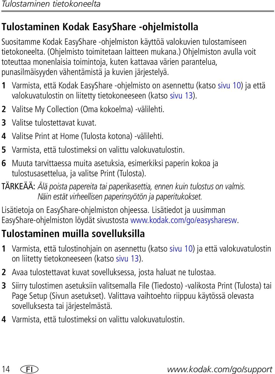 1 Varmista, että Kodak EasyShare -ohjelmisto on asennettu (katso sivu 10) ja että valokuvatulostin on liitetty tietokoneeseen (katso sivu 13). 2 Valitse My Collection (Oma kokoelma) -välilehti.