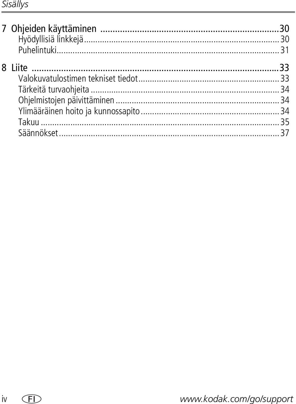 ..33 Tärkeitä turvaohjeita...34 Ohjelmistojen päivittäminen.