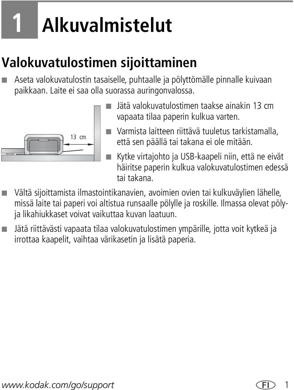 Kytke virtajohto ja USB-kaapeli niin, että ne eivät häiritse paperin kulkua valokuvatulostimen edessä tai takana.