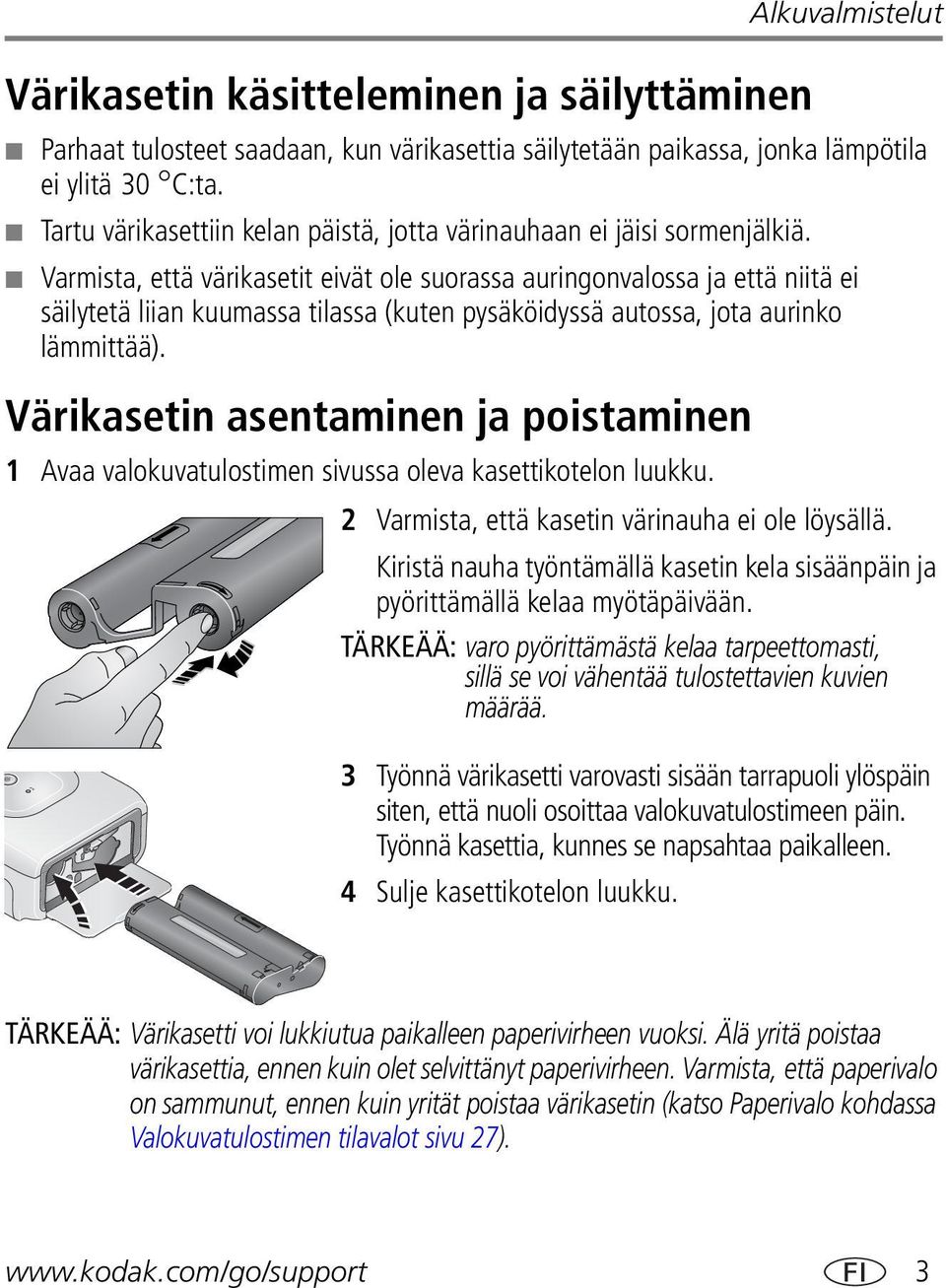 Varmista, että värikasetit eivät ole suorassa auringonvalossa ja että niitä ei säilytetä liian kuumassa tilassa (kuten pysäköidyssä autossa, jota aurinko lämmittää).