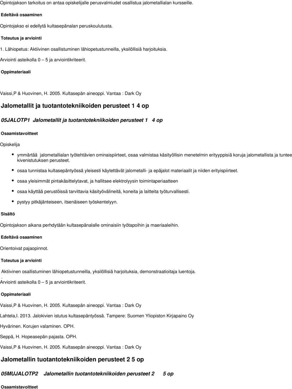 Vantaa : Dark Oy Jalometallit ja tuotantotekniikoiden perusteet 1 4 op 05JALOTP1 Jalometallit ja tuotantotekniikoiden perusteet 1 4 op ymmärtää jalometallialan työtehtävien ominaispiirteet, osaa