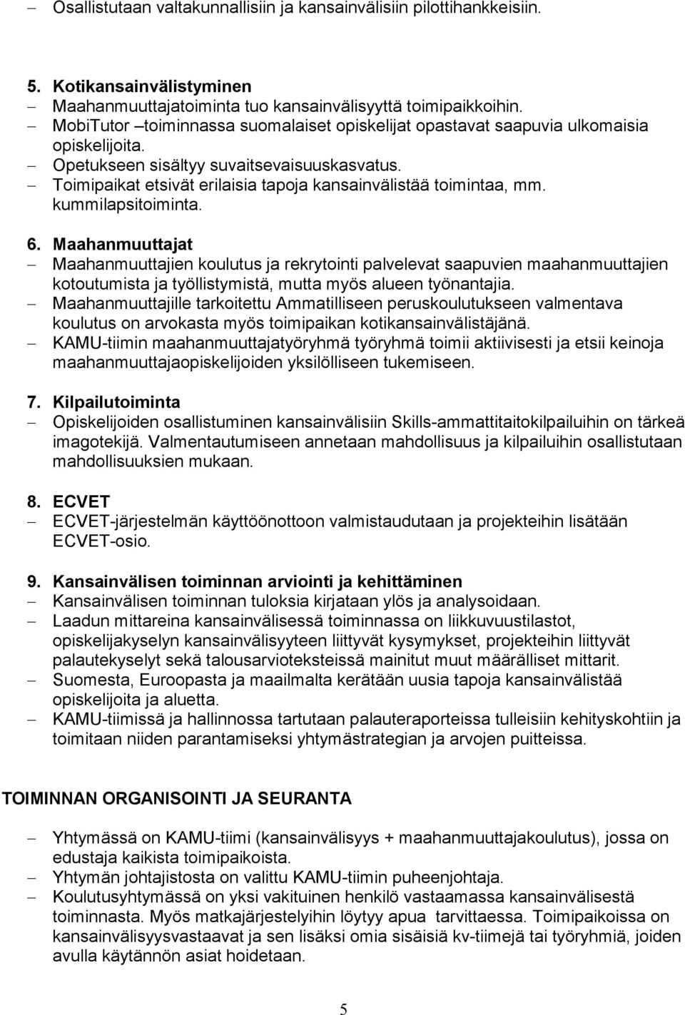 Toimipaikat etsivät erilaisia tapoja kansainvälistää toimintaa, mm. kummilapsitoiminta. 6.