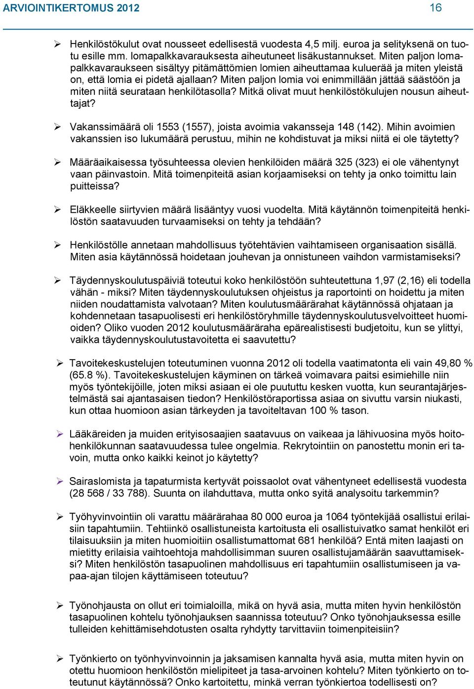 Miten paljon lomia voi enimmillään jättää säästöön ja miten niitä seurataan henkilötasolla? Mitkä olivat muut henkilöstökulujen nousun aiheuttajat?